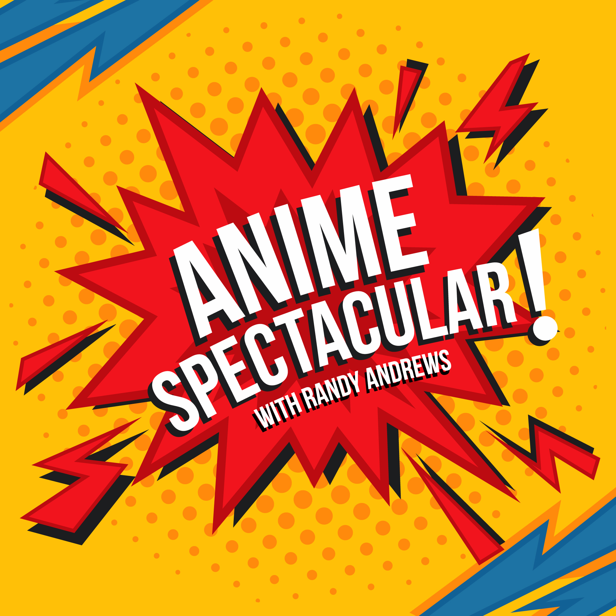 Anime Spectacular with Randy Andrews | Episode Thirteen